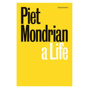 Piet Mondrian: A Life
